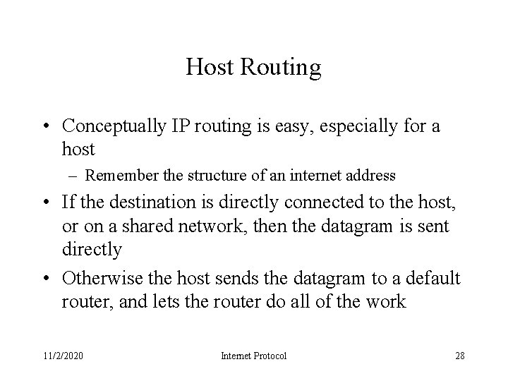 Host Routing • Conceptually IP routing is easy, especially for a host – Remember