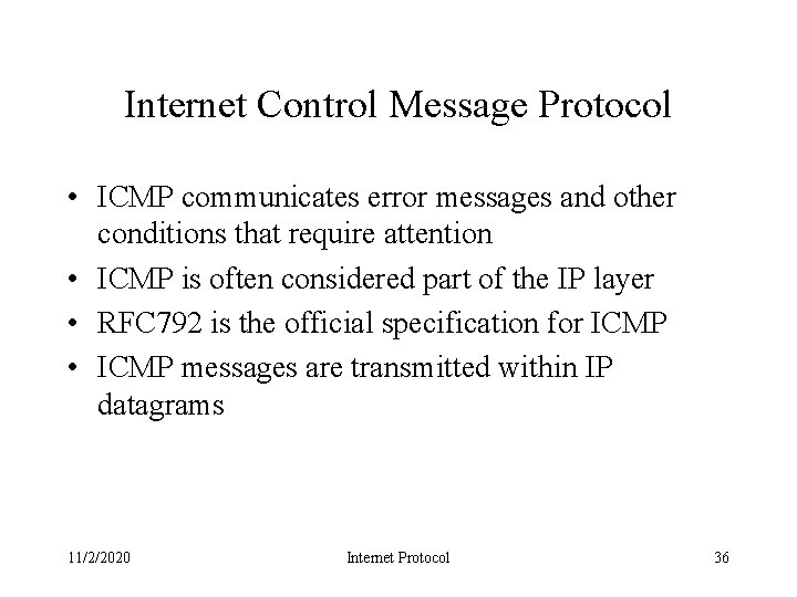 Internet Control Message Protocol • ICMP communicates error messages and other conditions that require