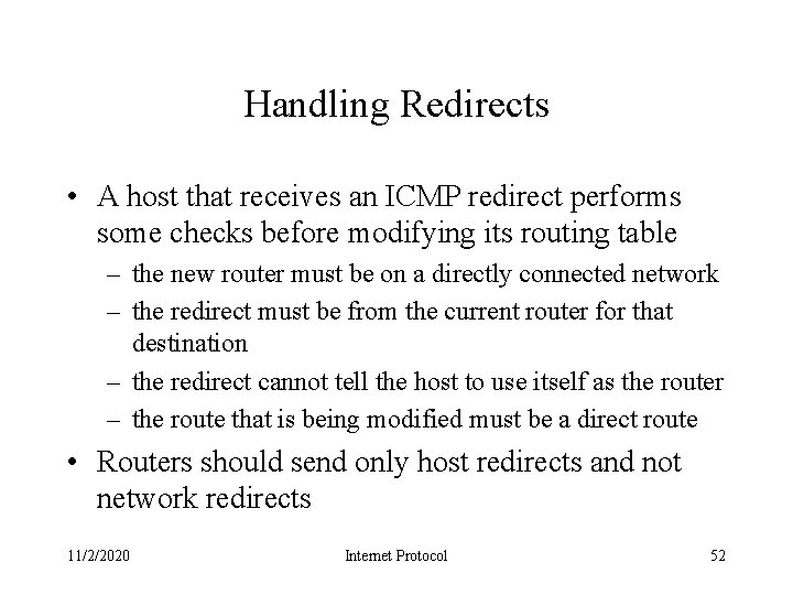 Handling Redirects • A host that receives an ICMP redirect performs some checks before