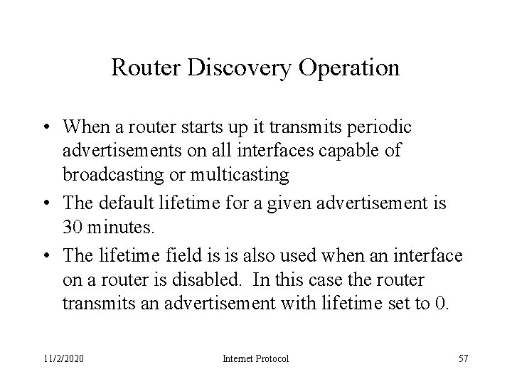 Router Discovery Operation • When a router starts up it transmits periodic advertisements on