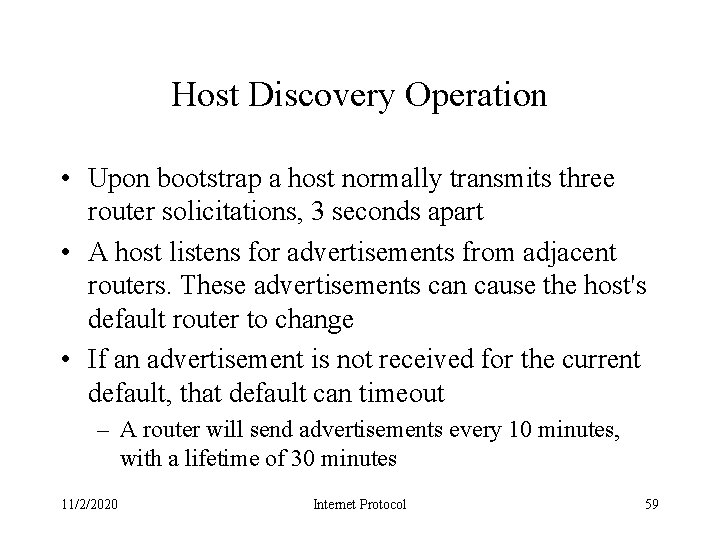 Host Discovery Operation • Upon bootstrap a host normally transmits three router solicitations, 3