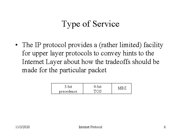 Type of Service • The IP protocol provides a (rather limited) facility for upper