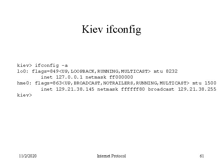 Kiev ifconfig kiev> ifconfig -a lo 0: flags=849<UP, LOOPBACK, RUNNING, MULTICAST> mtu 8232 inet