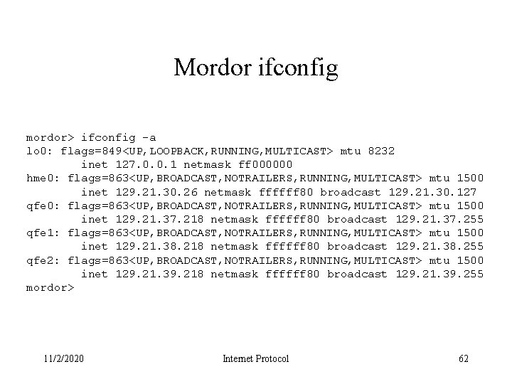 Mordor ifconfig mordor> ifconfig -a lo 0: flags=849<UP, LOOPBACK, RUNNING, MULTICAST> mtu 8232 inet