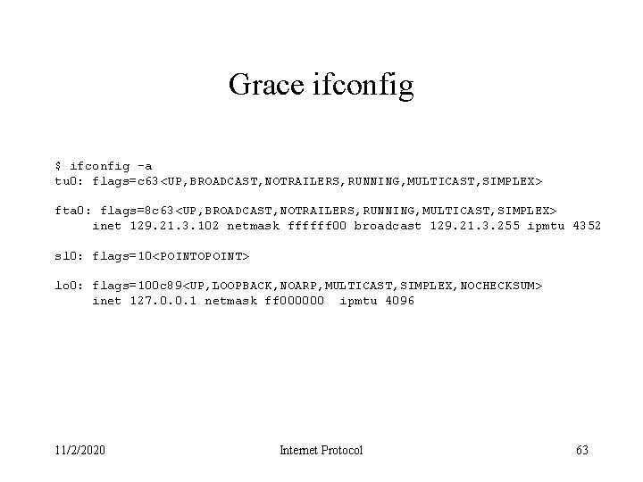 Grace ifconfig $ ifconfig -a tu 0: flags=c 63<UP, BROADCAST, NOTRAILERS, RUNNING, MULTICAST, SIMPLEX>