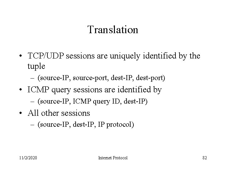 Translation • TCP/UDP sessions are uniquely identified by the tuple – (source-IP, source-port, dest-IP,