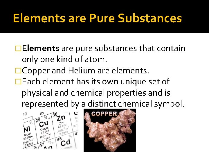 Elements are Pure Substances �Elements are pure substances that contain only one kind of