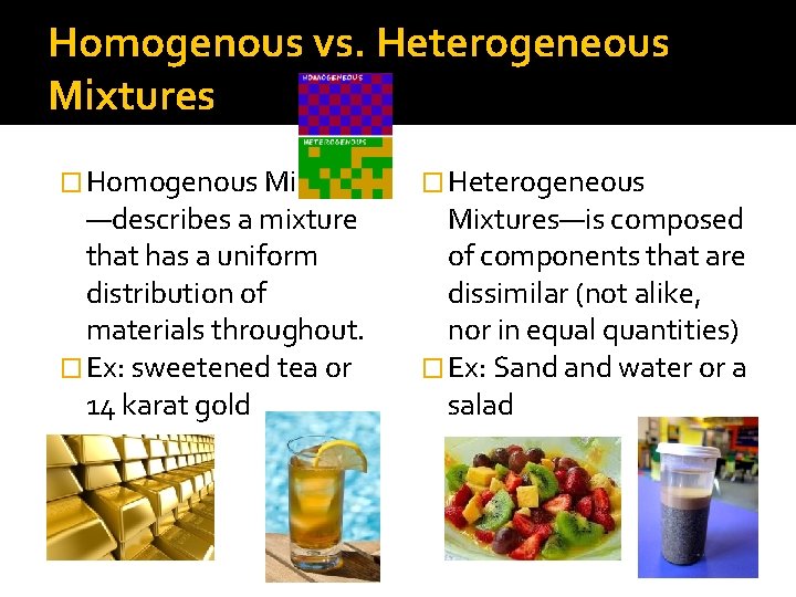 Homogenous vs. Heterogeneous Mixtures � Homogenous Mixtures —describes a mixture that has a uniform