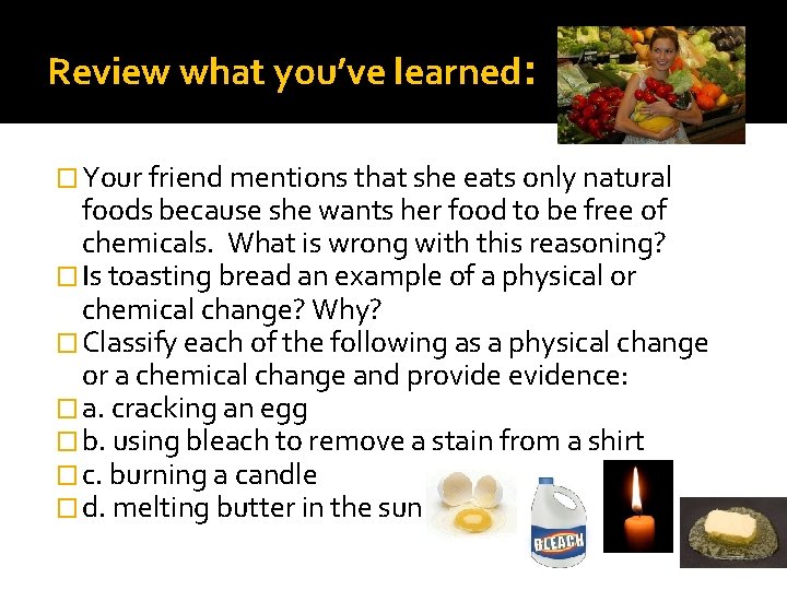 Review what you’ve learned: � Your friend mentions that she eats only natural foods