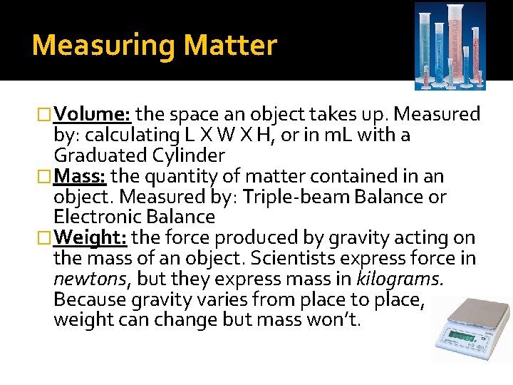 Measuring Matter �Volume: the space an object takes up. Measured by: calculating L X