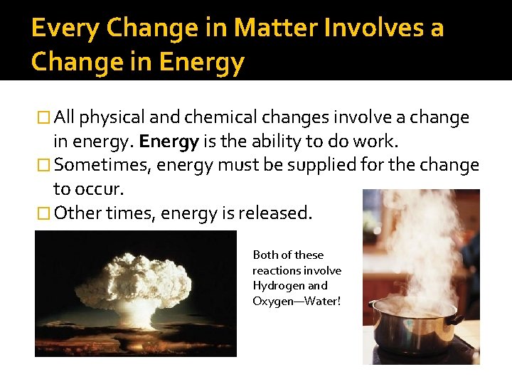 Every Change in Matter Involves a Change in Energy � All physical and chemical