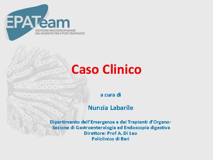 Caso Clinico a cura di Nunzia Labarile Dipartimento dell’Emergenza e dei Trapianti d’Organo. Sezione