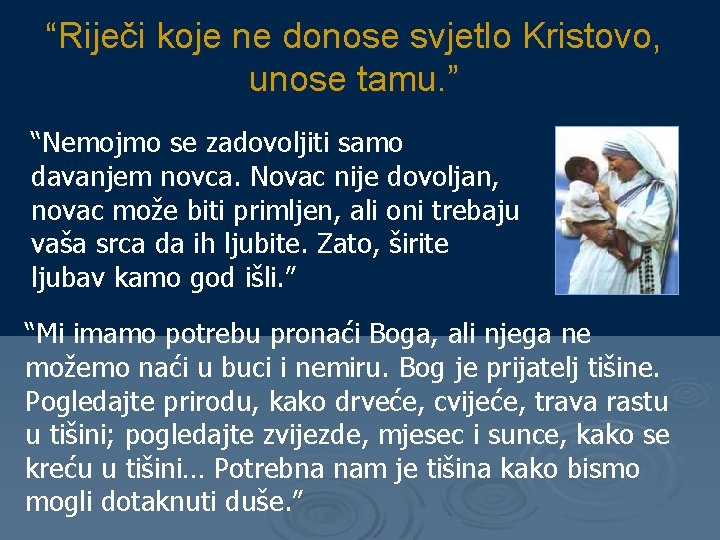 “Riječi koje ne donose svjetlo Kristovo, unose tamu. ” “Nemojmo se zadovoljiti samo davanjem