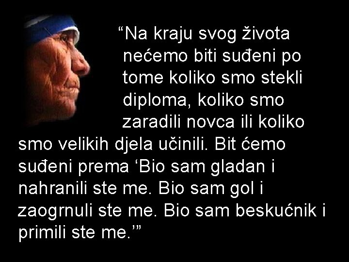 “Na kraju svog života nećemo biti suđeni po tome koliko smo stekli diploma, koliko