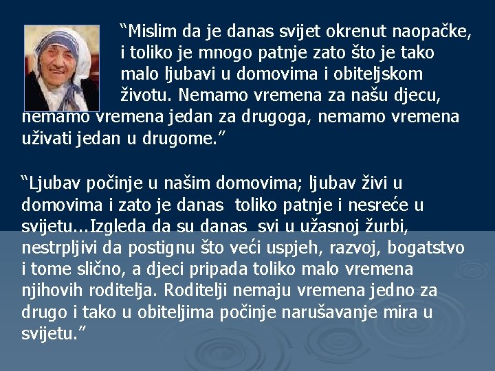 “Mislim da je danas svijet okrenut naopačke, i toliko je mnogo patnje zato što
