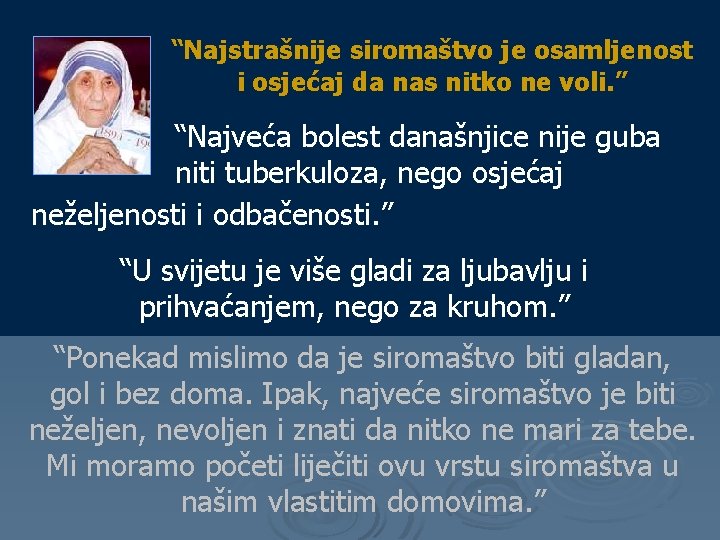 “Najstrašnije siromaštvo je osamljenost i osjećaj da nas nitko ne voli. ” “Najveća bolest