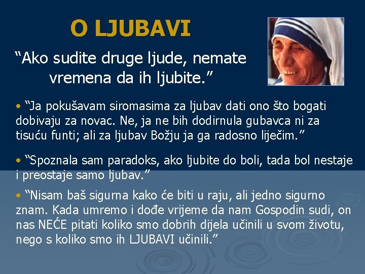 O LJUBAVI “Ako sudite druge ljude, nemate vremena da ih ljubite. ” • “Ja