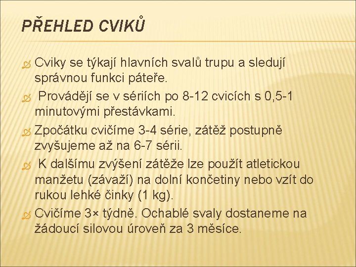 PŘEHLED CVIKŮ Cviky se týkají hlavních svalů trupu a sledují správnou funkci páteře. Provádějí