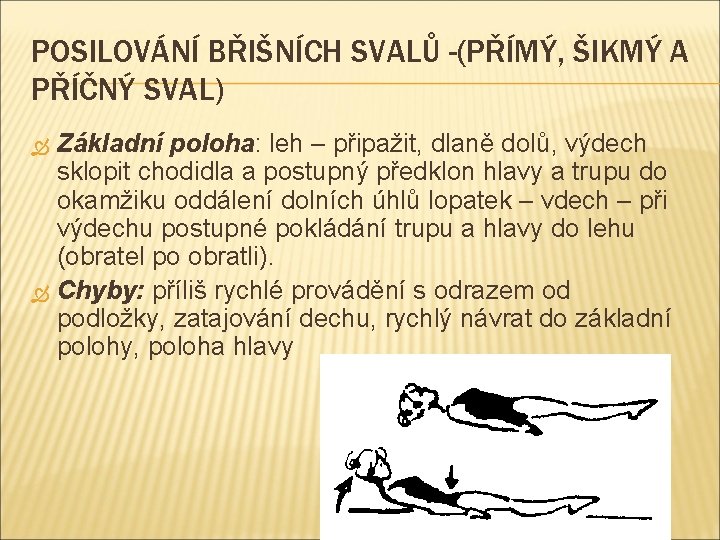 POSILOVÁNÍ BŘIŠNÍCH SVALŮ -(PŘÍMÝ, ŠIKMÝ A PŘÍČNÝ SVAL) Základní poloha: leh – připažit, dlaně