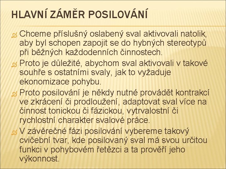 HLAVNÍ ZÁMĚR POSILOVÁNÍ Chceme příslušný oslabený sval aktivovali natolik, aby byl schopen zapojit se