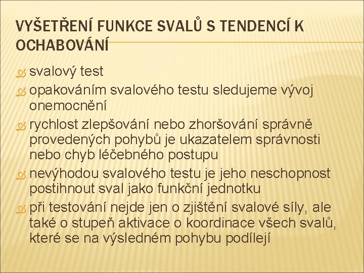 VYŠETŘENÍ FUNKCE SVALŮ S TENDENCÍ K OCHABOVÁNÍ svalový test opakováním svalového testu sledujeme vývoj