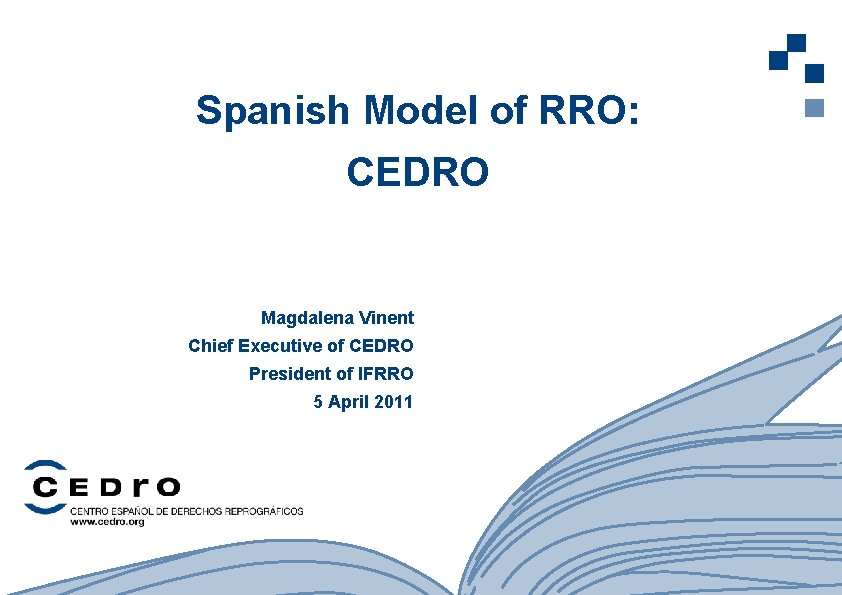 Spanish Model of RRO: CEDRO Magdalena Vinent Chief Executive of CEDRO President of IFRRO