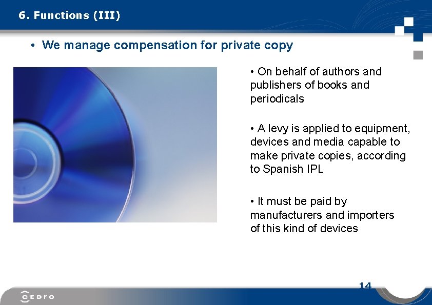 6. Functions (III) • We manage compensation for private copy • On behalf of