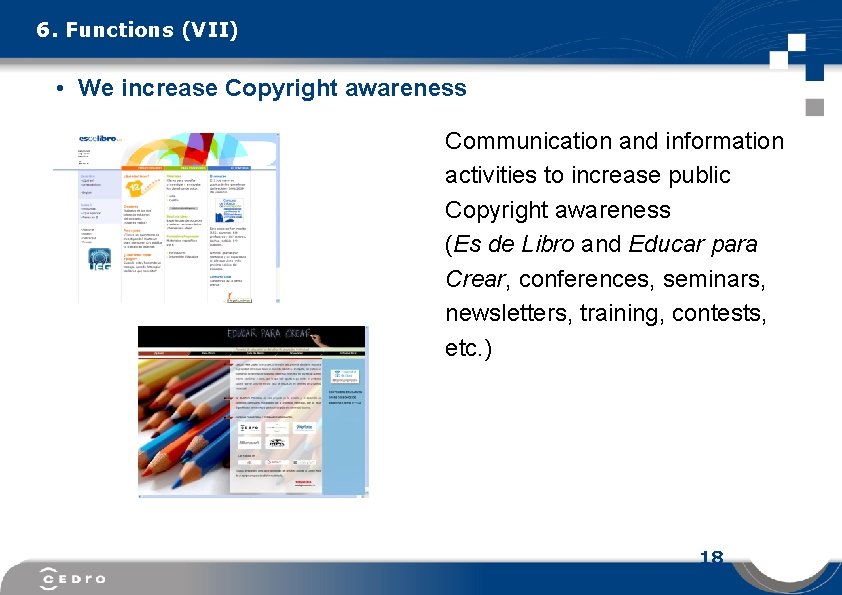 6. Functions (VII) • We increase Copyright awareness Communication and information activities to increase