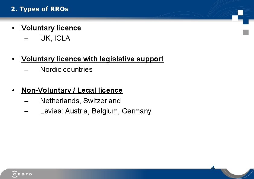 2. Types of RROs • Voluntary licence – UK, ICLA • Voluntary licence with