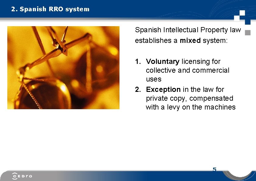 2. Spanish RRO system Spanish Intellectual Property law establishes a mixed system: 1. Voluntary