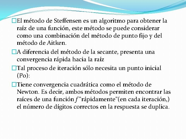 �El método de Steffensen es un algoritmo para obtener la raíz de una función,