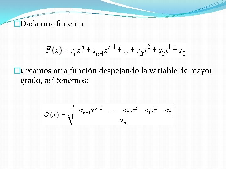 �Dada una función �Creamos otra función despejando la variable de mayor grado, así tenemos: