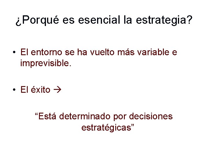 ¿Porqué es esencial la estrategia? • El entorno se ha vuelto más variable e