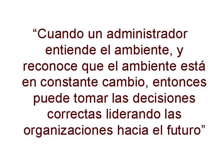 “Cuando un administrador entiende el ambiente, y reconoce que el ambiente está en constante