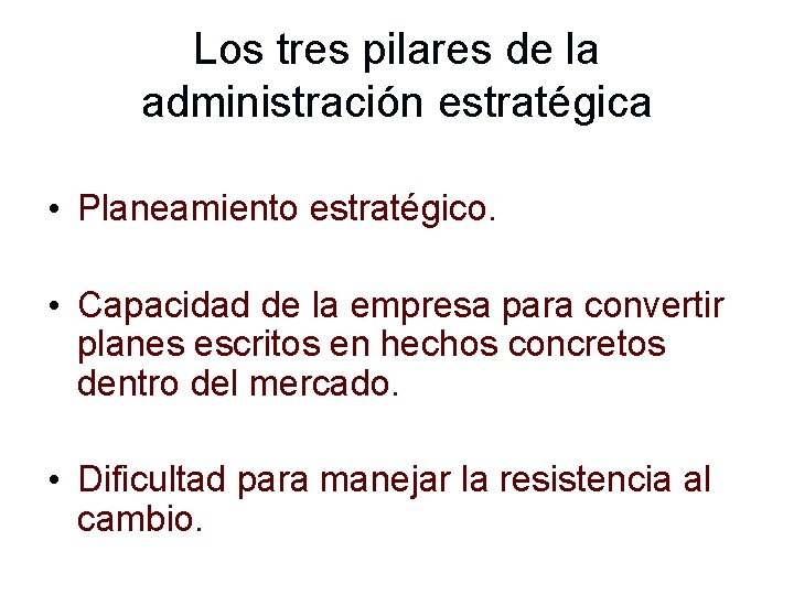 Los tres pilares de la administración estratégica • Planeamiento estratégico. • Capacidad de la