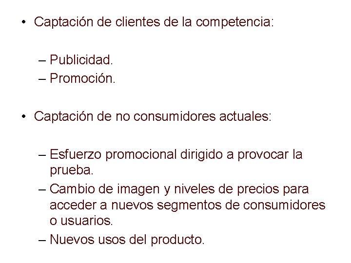  • Captación de clientes de la competencia: – Publicidad. – Promoción. • Captación