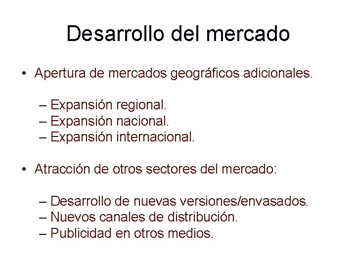 Desarrollo del mercado • Apertura de mercados geográficos adicionales. – Expansión regional. – Expansión