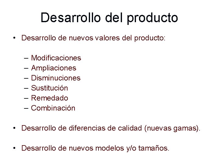 Desarrollo del producto • Desarrollo de nuevos valores del producto: – – – Modificaciones