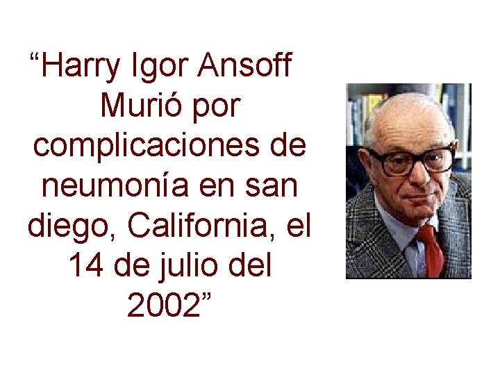 “Harry Igor Ansoff Murió por complicaciones de neumonía en san diego, California, el 14