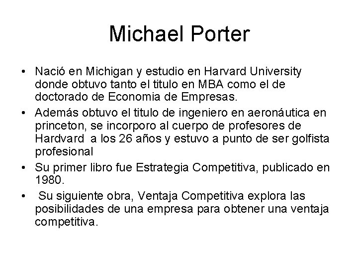 Michael Porter • Nació en Michigan y estudio en Harvard University donde obtuvo tanto