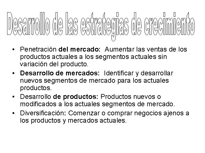  • Penetración del mercado: Aumentar las ventas de los productos actuales a los