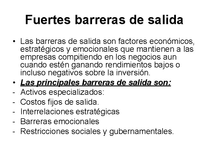 Fuertes barreras de salida • Las barreras de salida son factores económicos, estratégicos y