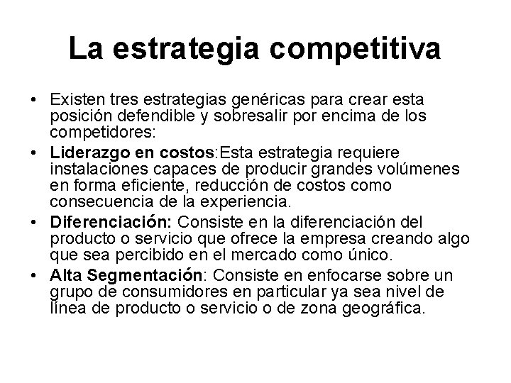 La estrategia competitiva • Existen tres estrategias genéricas para crear esta posición defendible y