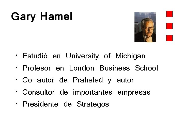 Gary Hamel • • • Estudió en University of Michigan Profesor en London Business