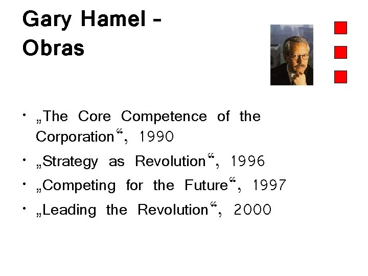 Gary Hamel – Obras • „The Core Competence of the Corporation“, 1990 • „Strategy