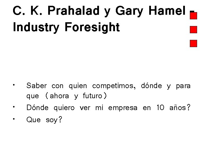 C. K. Prahalad y Gary Hamel – Industry Foresight • • • Saber con