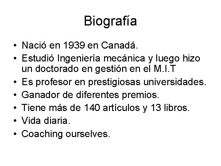 Biografía • Nació en 1939 en Canadá. • Estudió Ingeniería mecánica y luego hizo