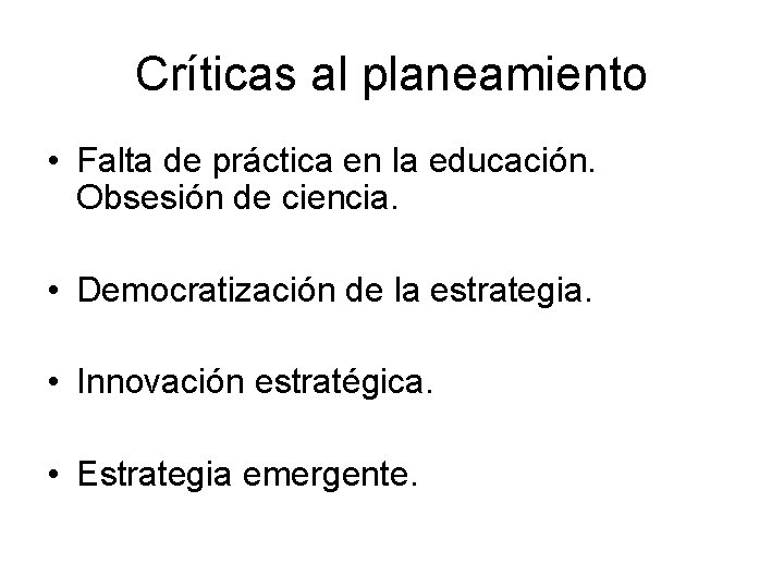 Críticas al planeamiento • Falta de práctica en la educación. Obsesión de ciencia. •