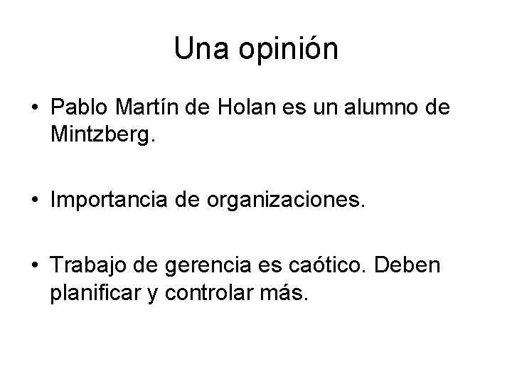 Una opinión • Pablo Martín de Holan es un alumno de Mintzberg. • Importancia