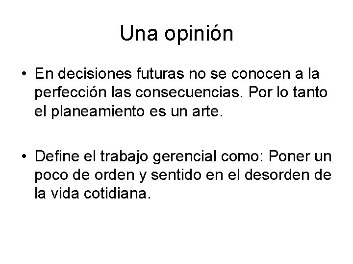 Una opinión • En decisiones futuras no se conocen a la perfección las consecuencias.